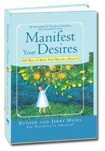 Manifest Your Desires: 365 Ways To Make Your Dreams A Reality by Esther and Jerry Hicks